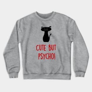 Cute but Psycho Cat! Crewneck Sweatshirt